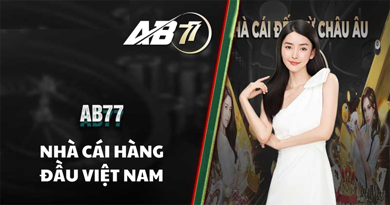 Thương hiệu AB77 là nhà cái cá cược hàng đầu tại Việt Nam