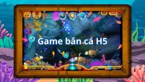 Hiểu rõ về game Bắn Cá H5 thế nào?