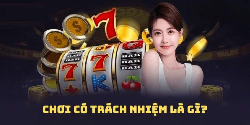 Khám phá sơ bộ về chơi có trách nhiệm ra sao?