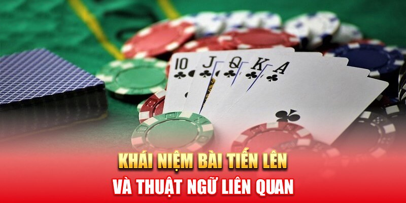 Hiểu cơ bản về game bài tiến lên như thế nào?