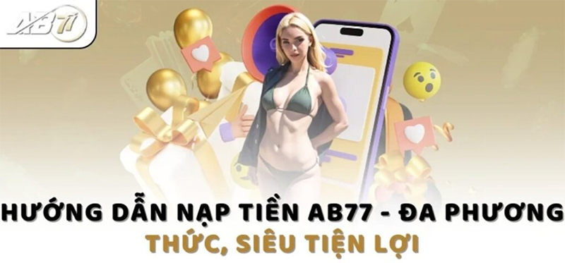 Đa dạng phương thức nạp tiền AB77 hiệu quả